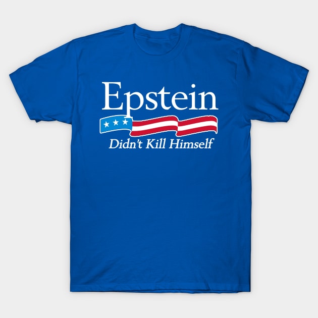 Epstein Didn't Kill Himself T-Shirt by geekingoutfitters